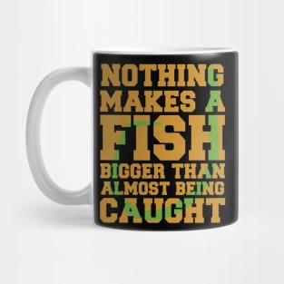 Nothing Makes a Fish Bigger Than Almost Being Caught Funny Fishing Mug